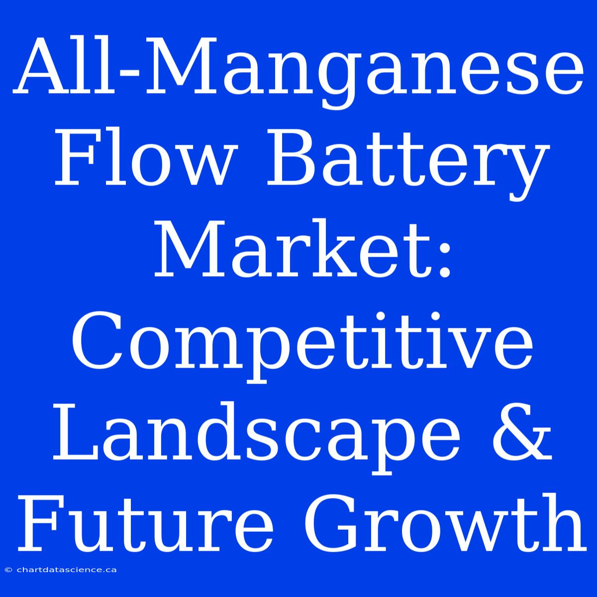 All-Manganese Flow Battery Market: Competitive Landscape & Future Growth