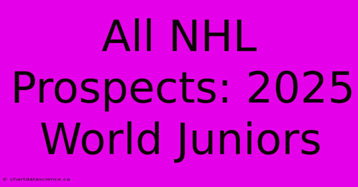 All NHL Prospects: 2025 World Juniors