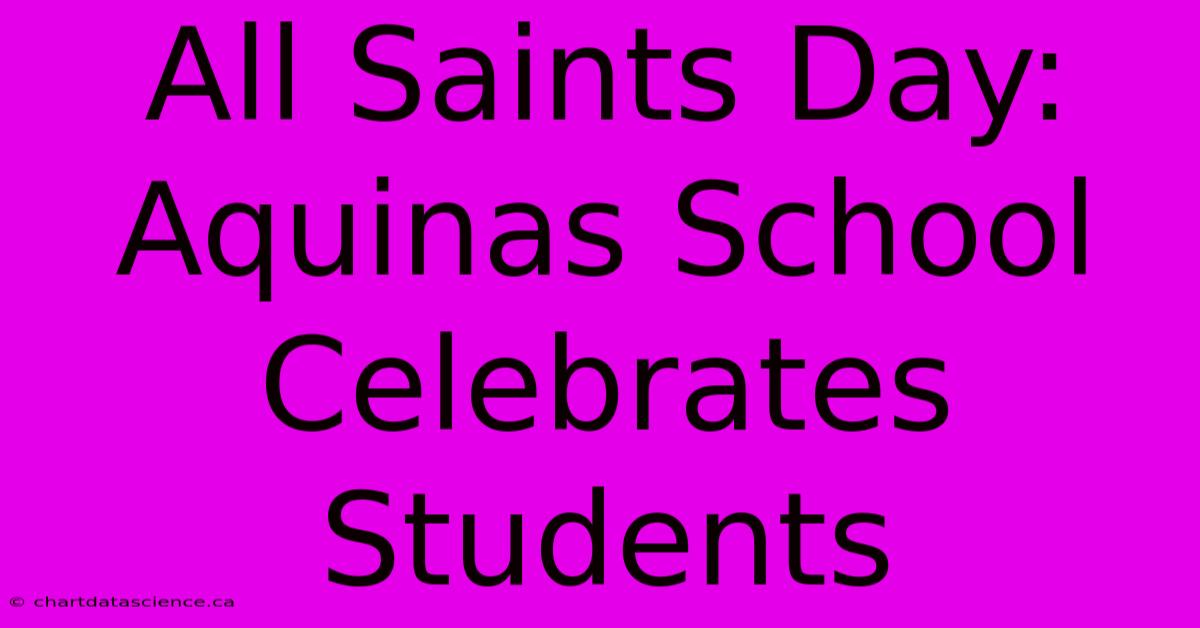 All Saints Day: Aquinas School Celebrates Students 