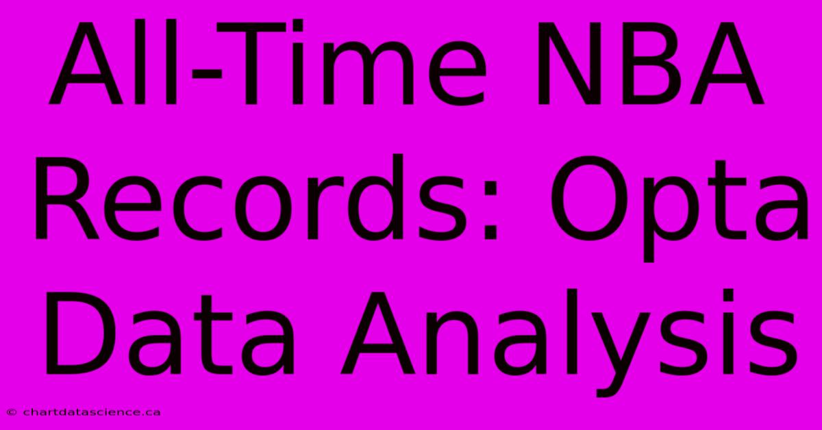 All-Time NBA Records: Opta Data Analysis