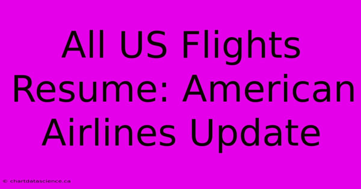 All US Flights Resume: American Airlines Update