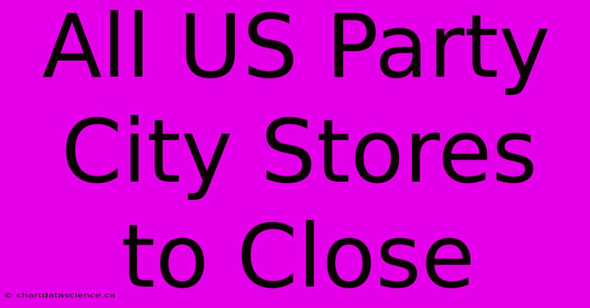 All US Party City Stores To Close