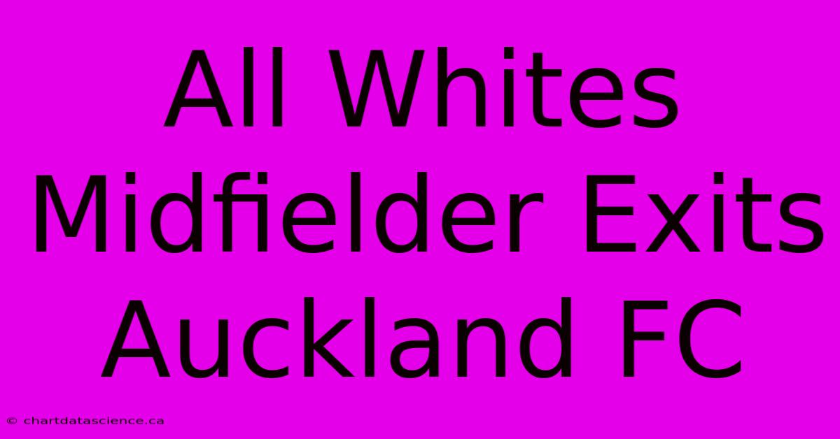 All Whites Midfielder Exits Auckland FC