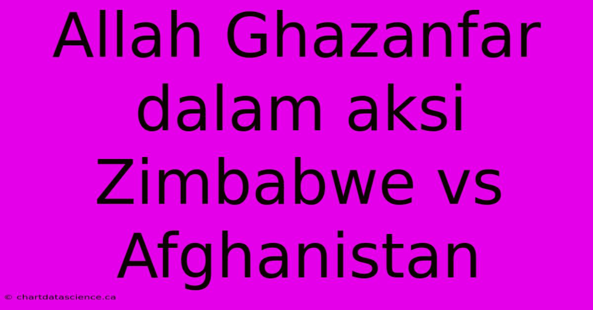 Allah Ghazanfar Dalam Aksi Zimbabwe Vs Afghanistan