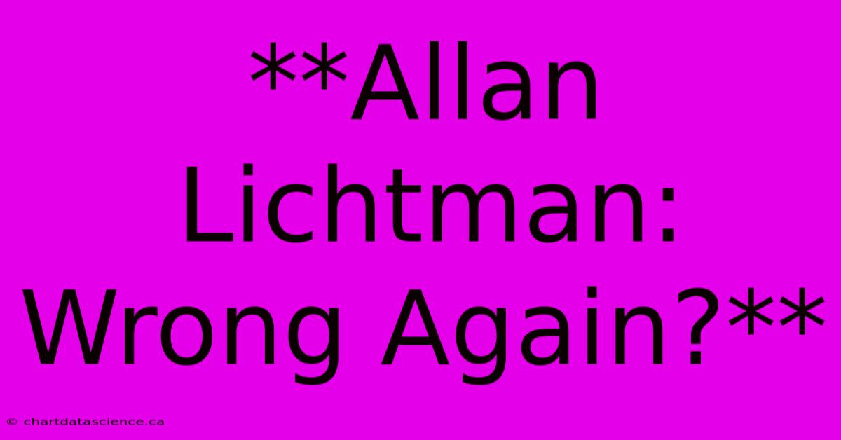 **Allan Lichtman: Wrong Again?**