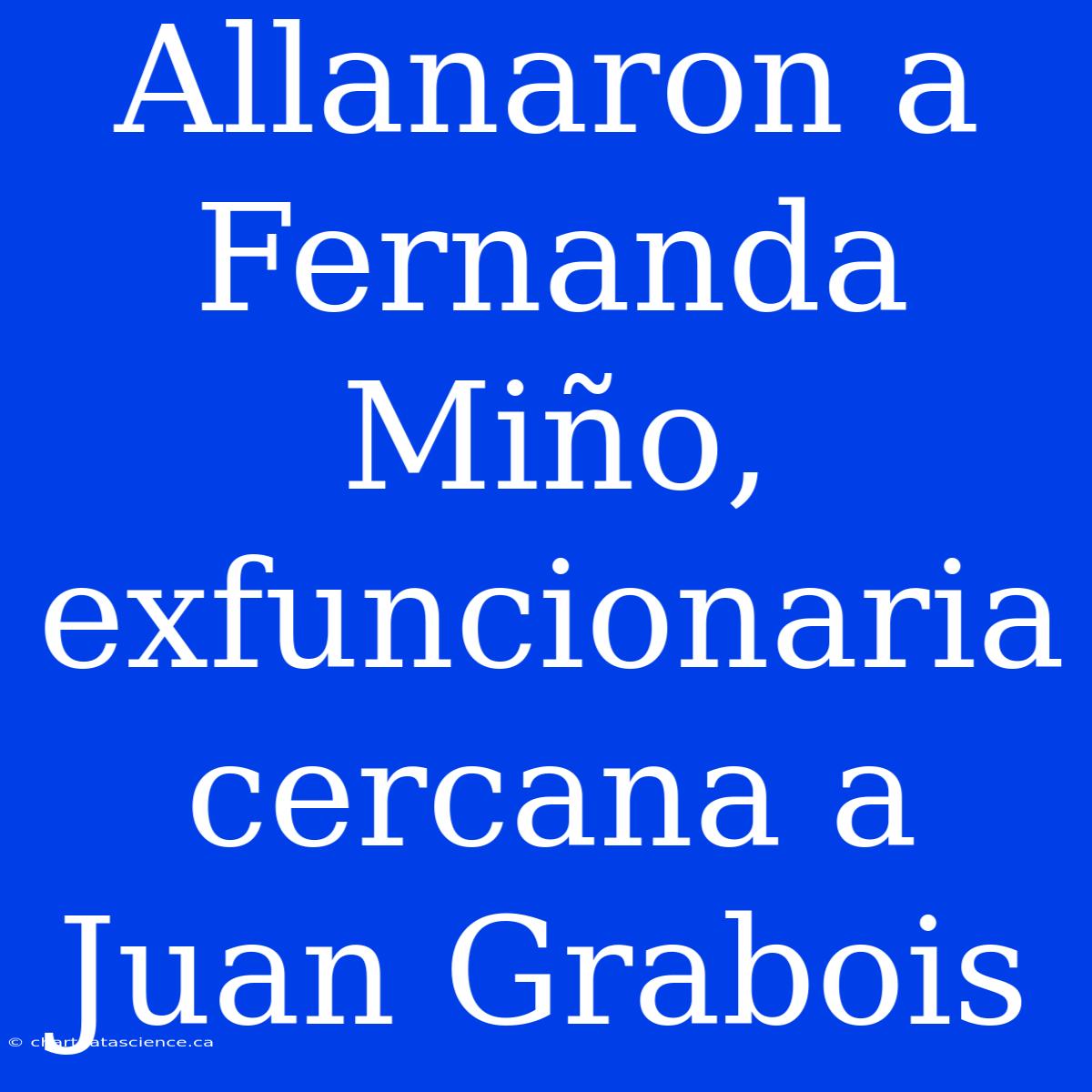 Allanaron A Fernanda Miño, Exfuncionaria Cercana A Juan Grabois