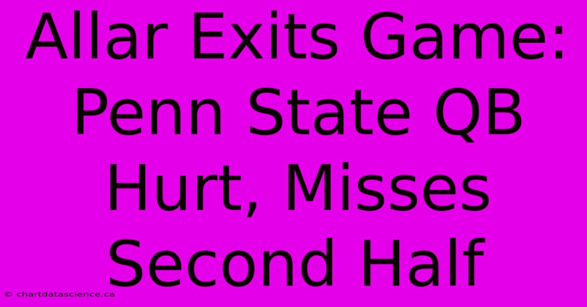 Allar Exits Game: Penn State QB Hurt, Misses Second Half