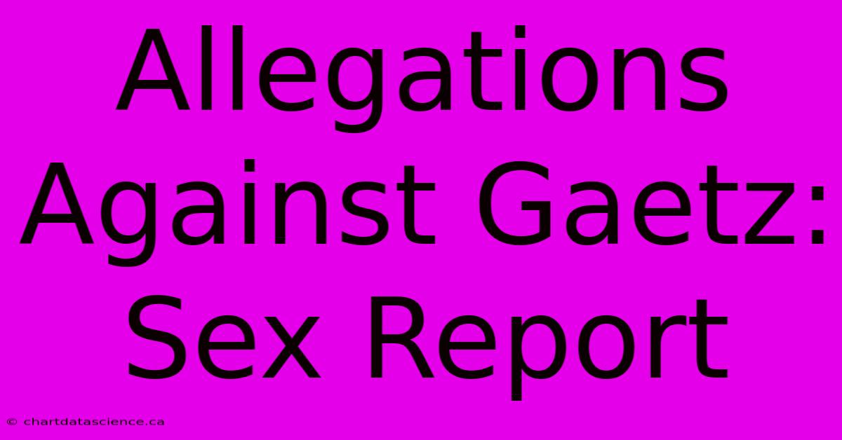 Allegations Against Gaetz: Sex Report