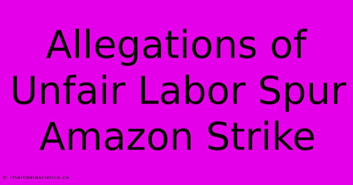 Allegations Of Unfair Labor Spur Amazon Strike