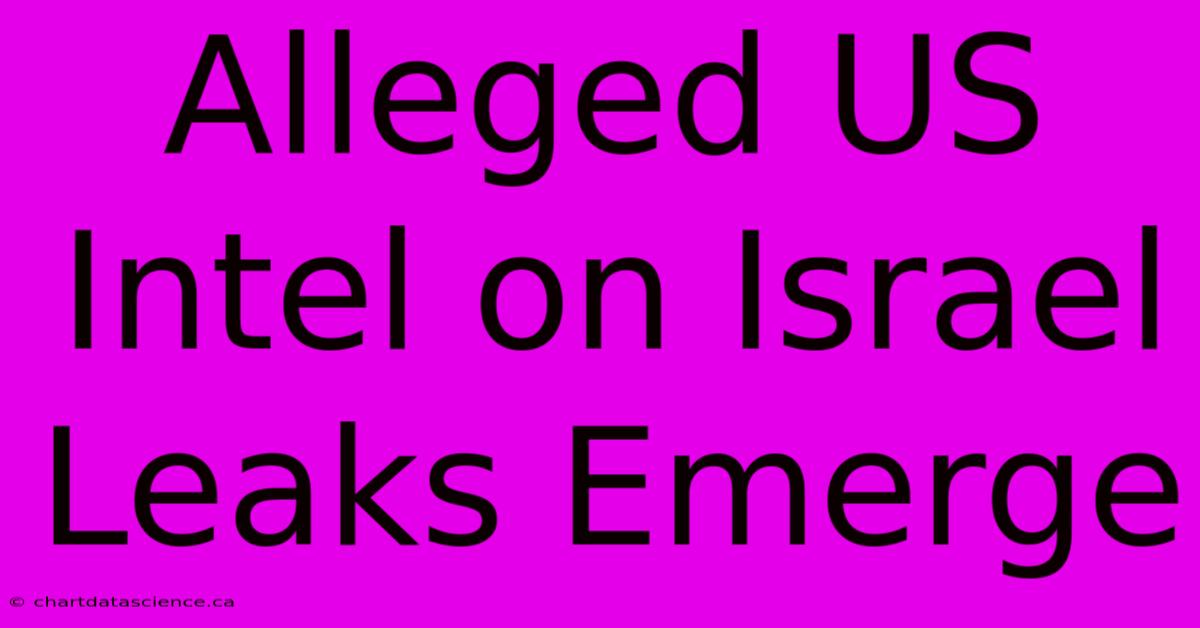 Alleged US Intel On Israel Leaks Emerge