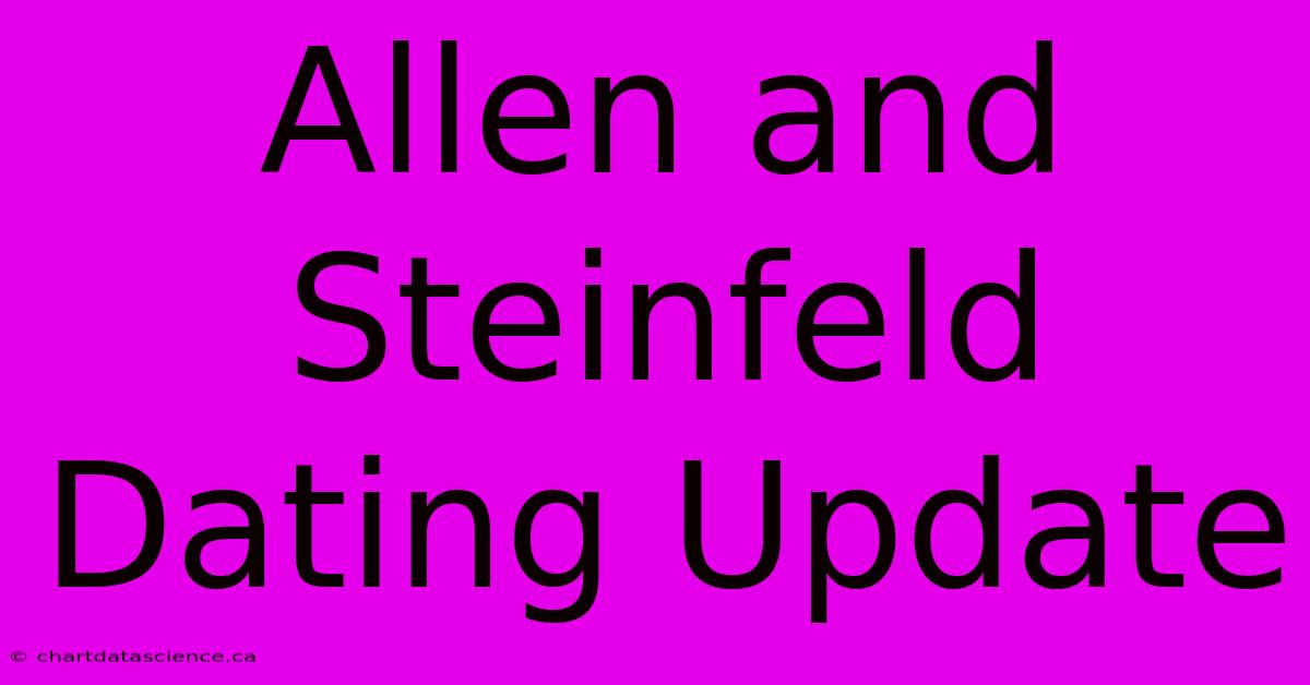 Allen And Steinfeld Dating Update