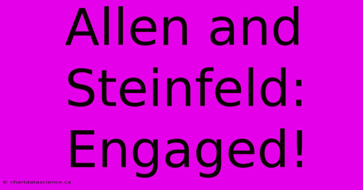 Allen And Steinfeld: Engaged!