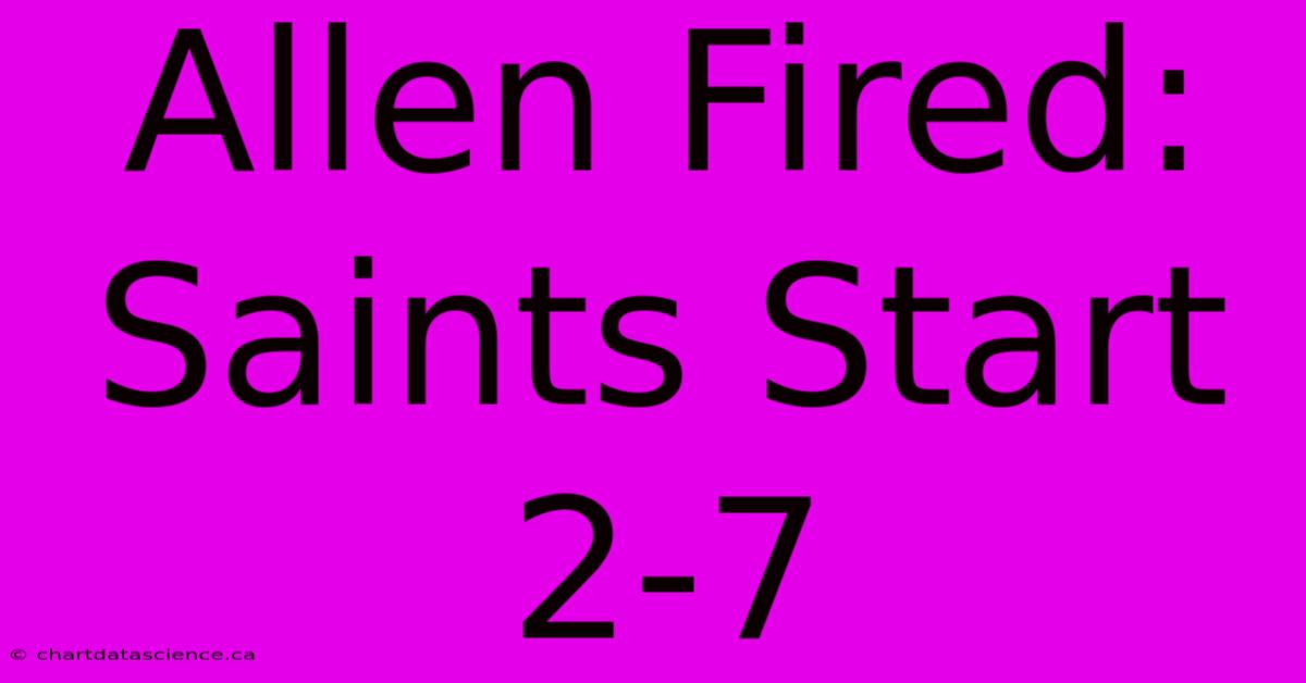 Allen Fired: Saints Start 2-7 