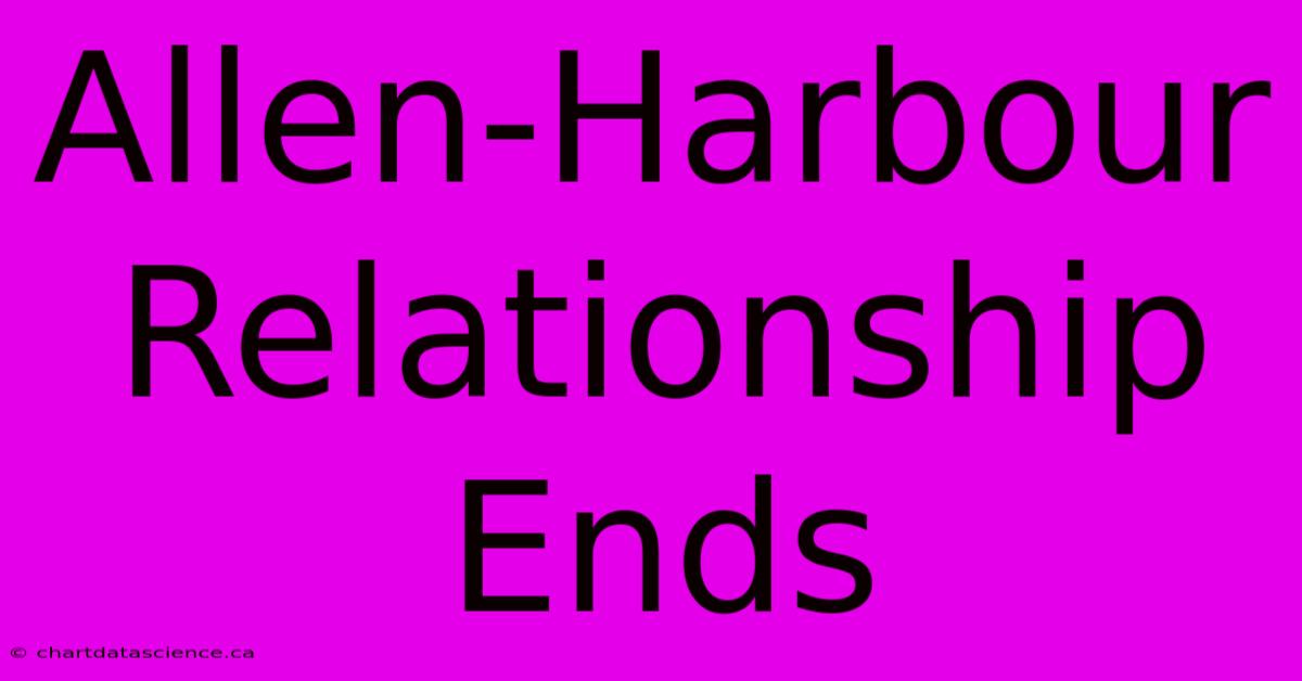 Allen-Harbour Relationship Ends