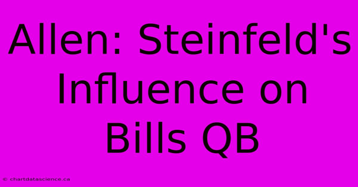 Allen: Steinfeld's Influence On Bills QB