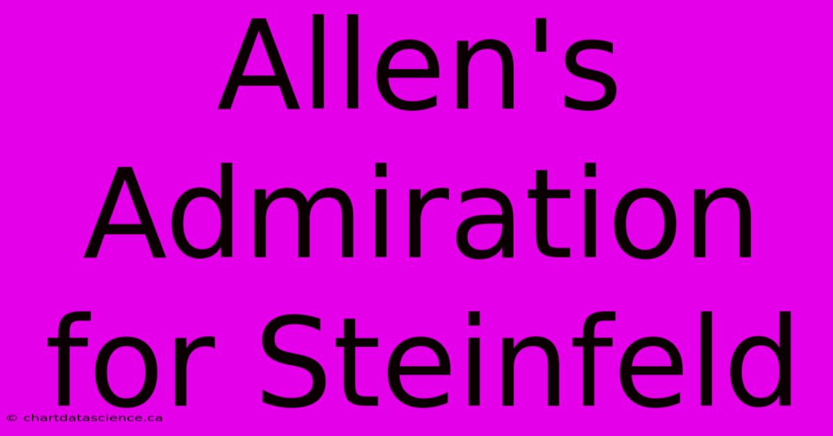 Allen's Admiration For Steinfeld