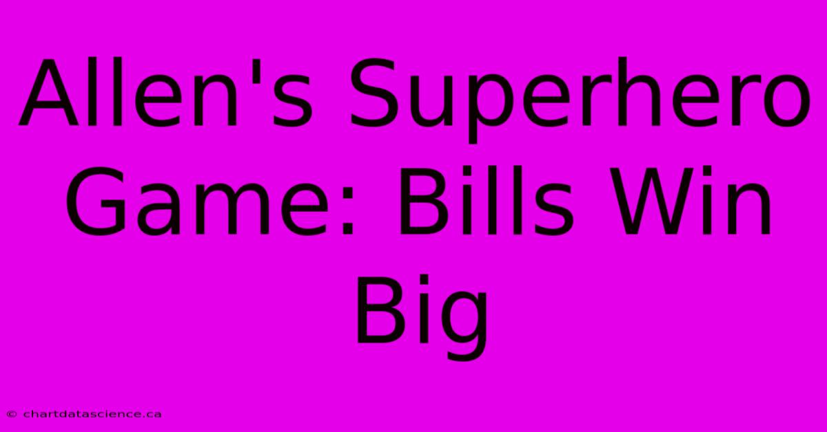 Allen's Superhero Game: Bills Win Big