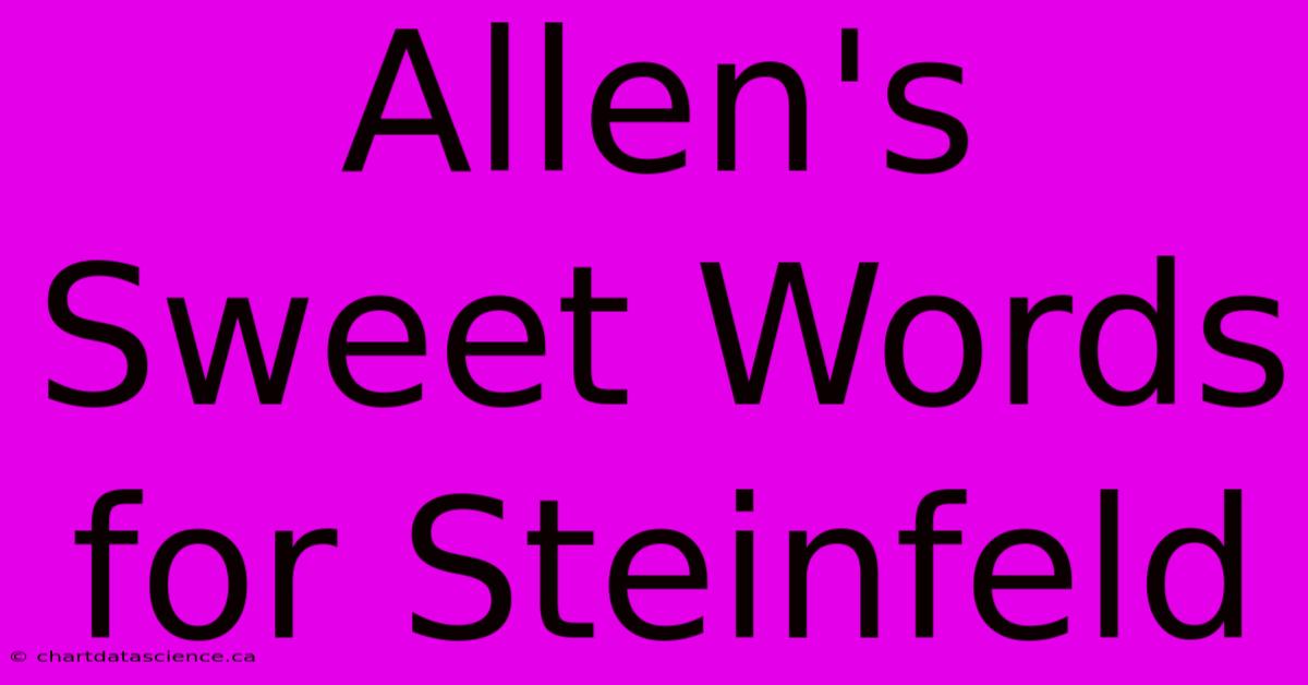 Allen's Sweet Words For Steinfeld