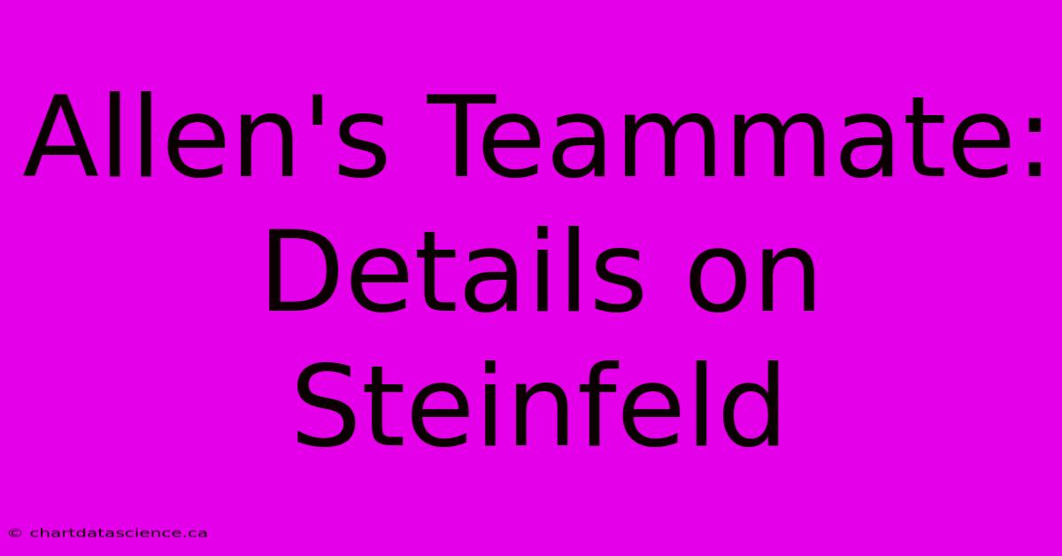 Allen's Teammate: Details On Steinfeld