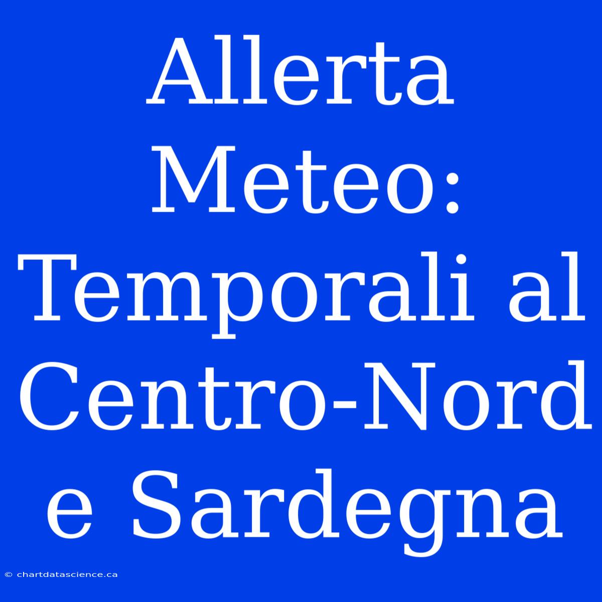 Allerta Meteo: Temporali Al Centro-Nord E Sardegna