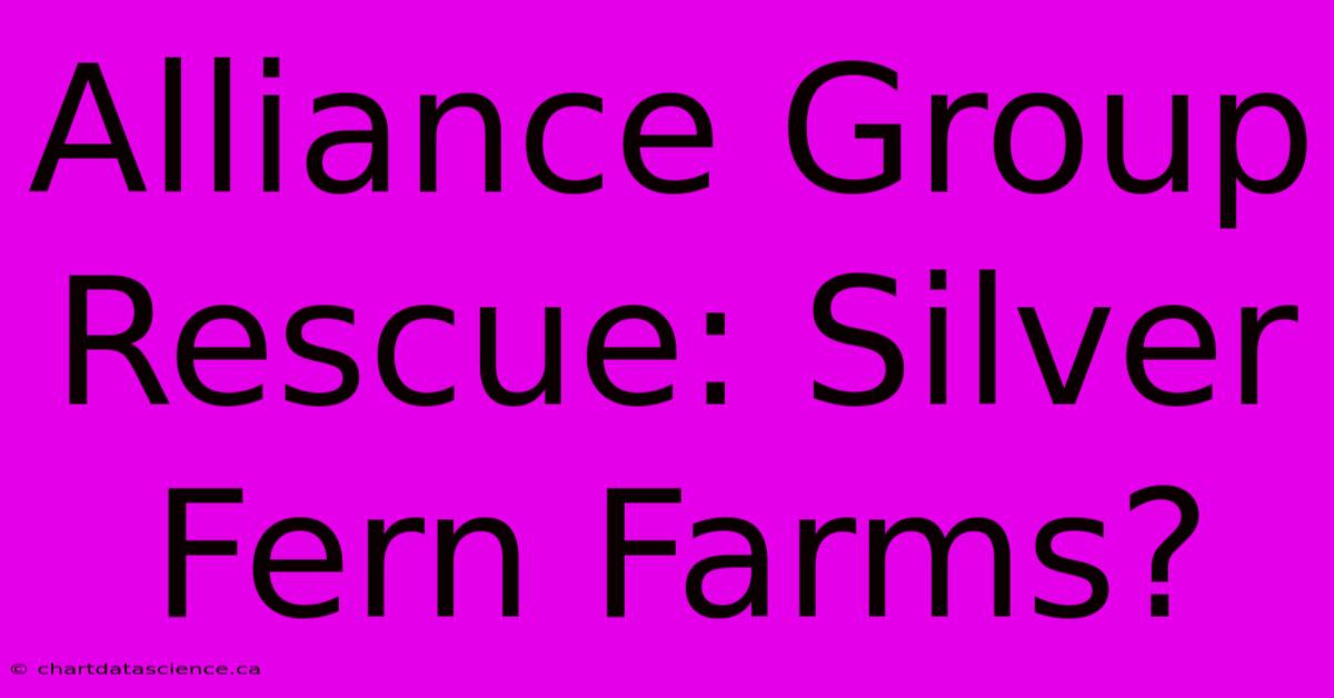 Alliance Group Rescue: Silver Fern Farms?