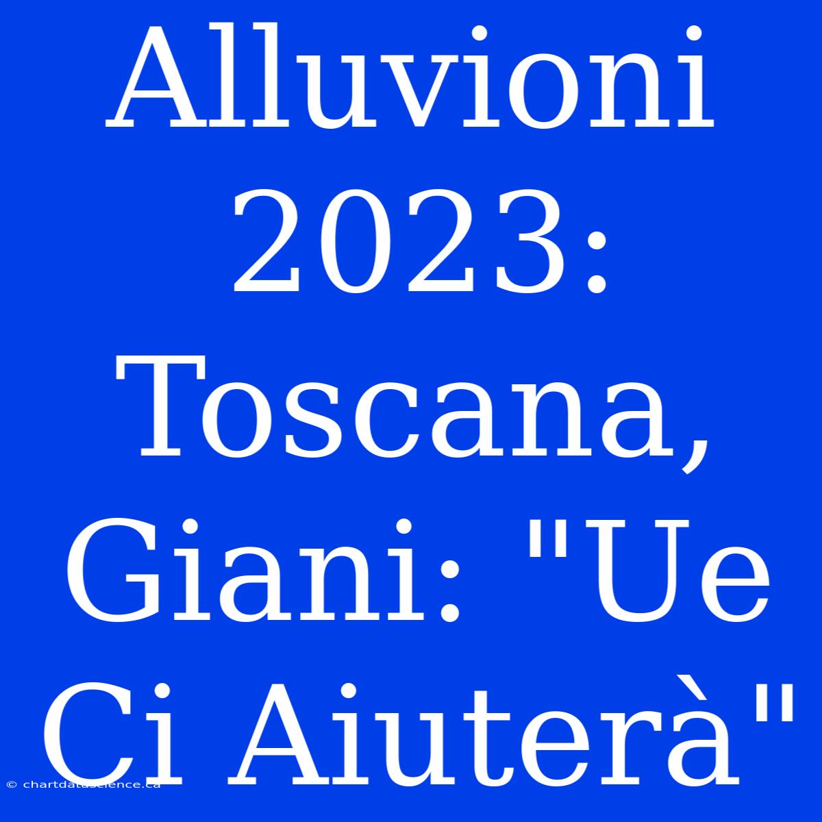 Alluvioni 2023: Toscana, Giani: 