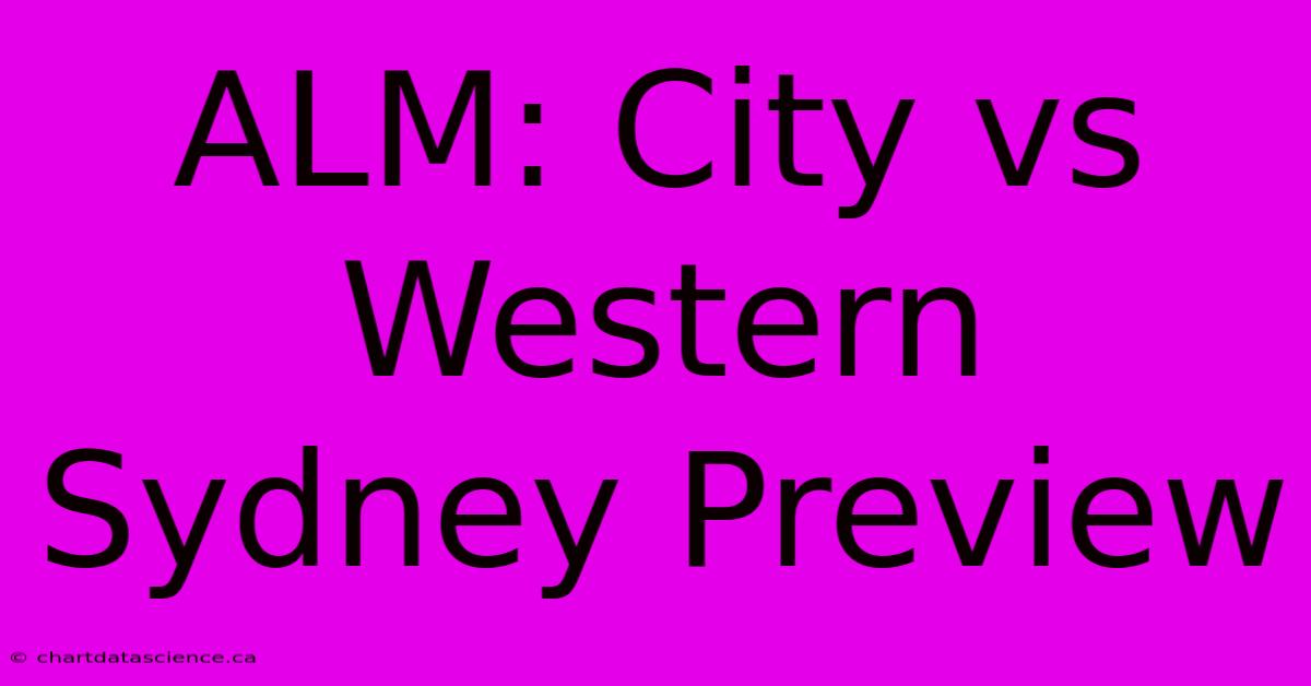 ALM: City Vs Western Sydney Preview