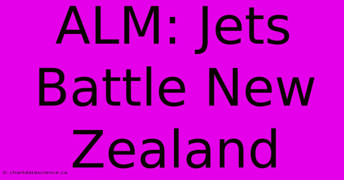 ALM: Jets Battle New Zealand