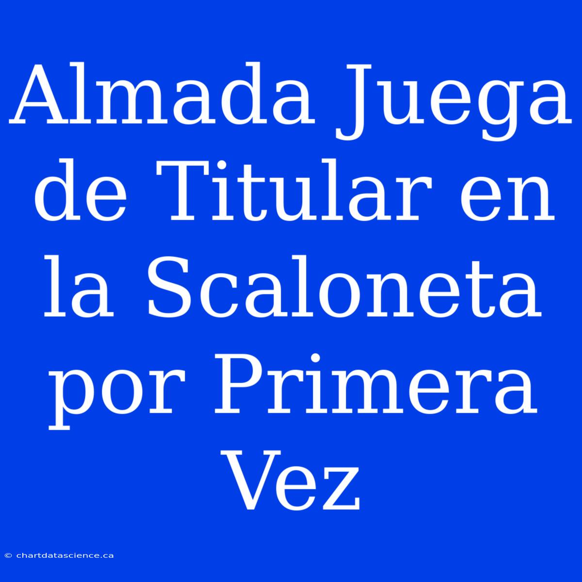 Almada Juega De Titular En La Scaloneta Por Primera Vez