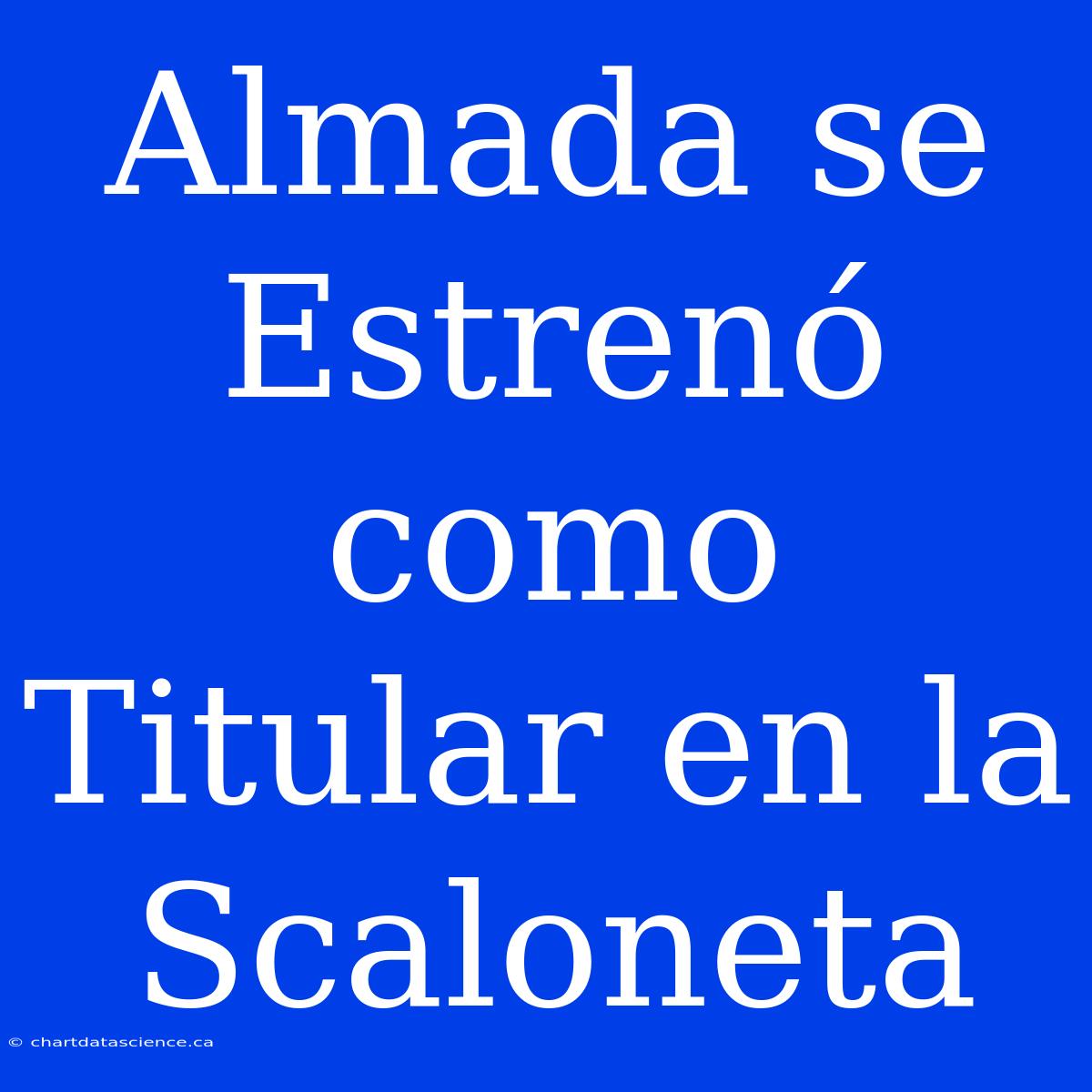 Almada Se Estrenó Como Titular En La Scaloneta