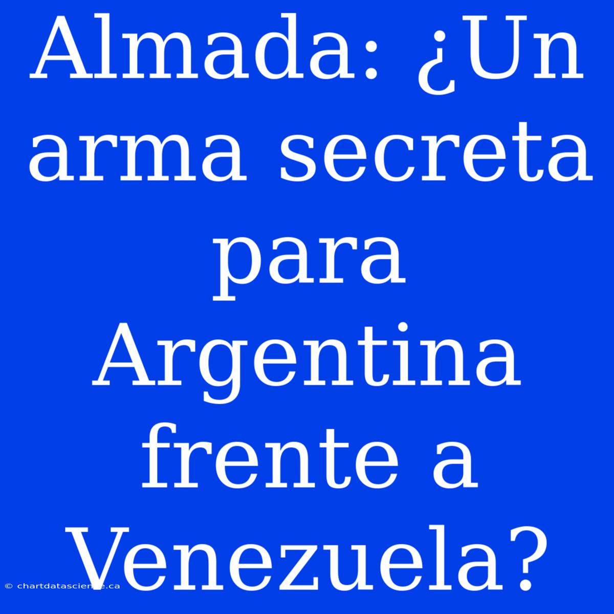 Almada: ¿Un Arma Secreta Para Argentina Frente A Venezuela?