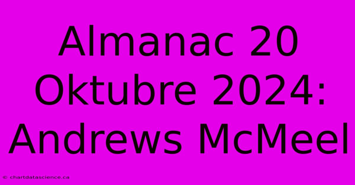 Almanac 20 Oktubre 2024: Andrews McMeel