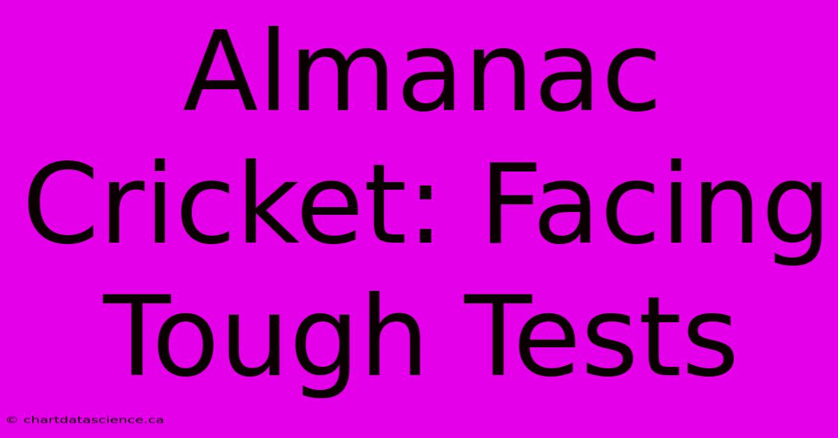 Almanac Cricket: Facing Tough Tests