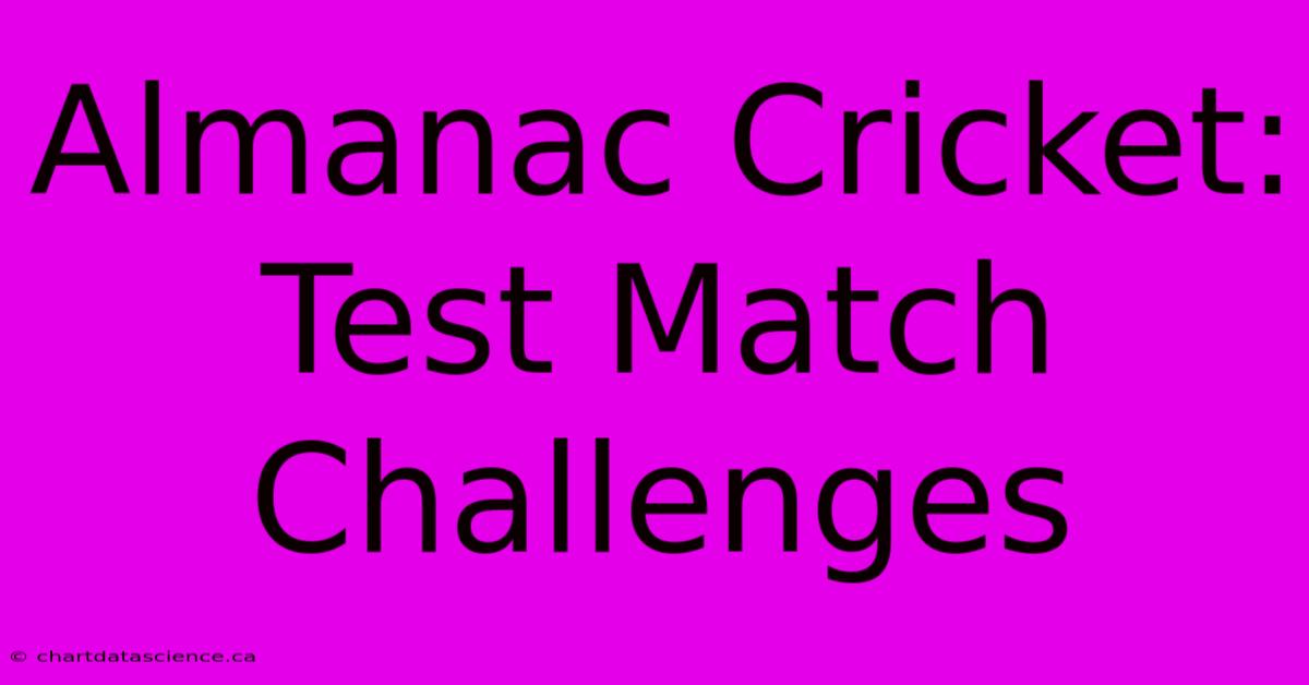 Almanac Cricket: Test Match Challenges