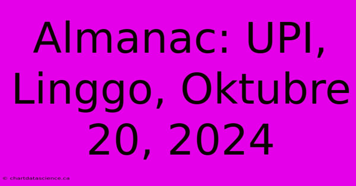 Almanac: UPI, Linggo, Oktubre 20, 2024