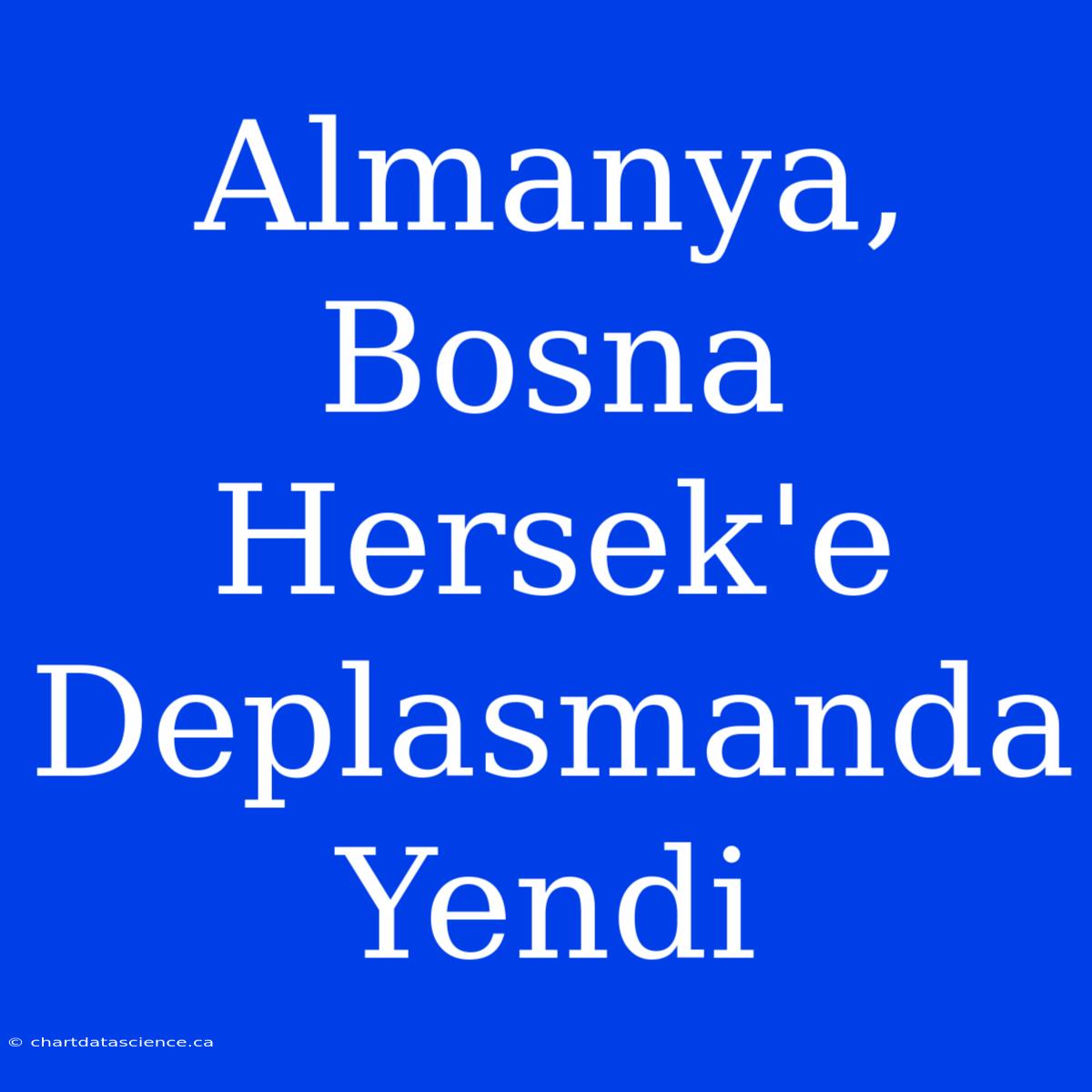 Almanya, Bosna Hersek'e Deplasmanda Yendi