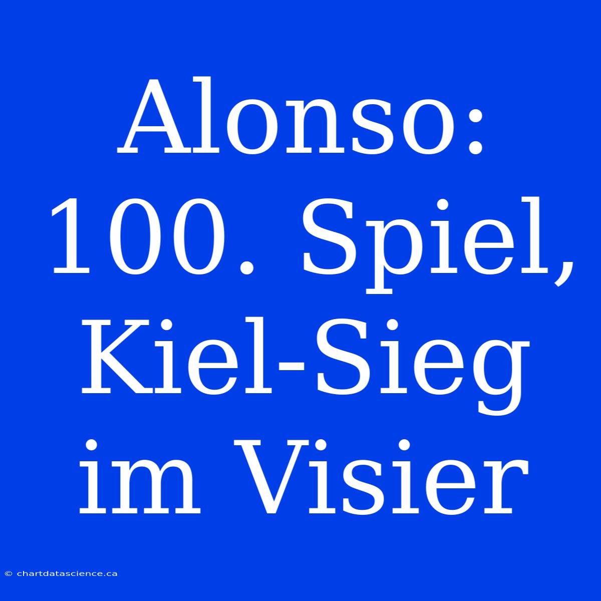 Alonso: 100. Spiel, Kiel-Sieg Im Visier