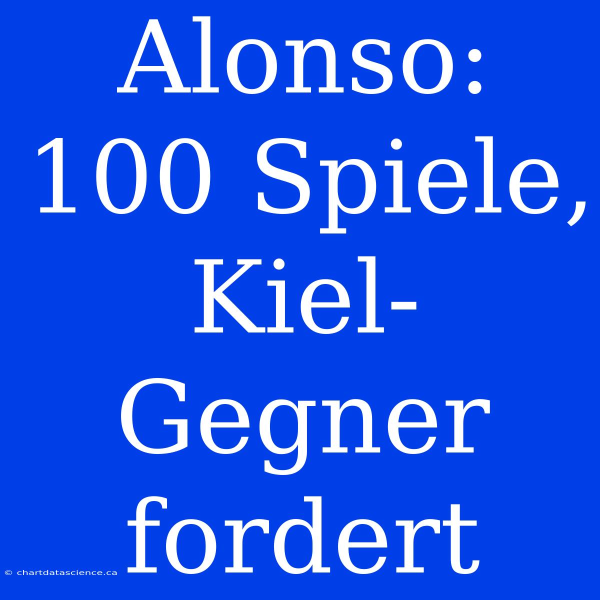 Alonso: 100 Spiele, Kiel-Gegner Fordert