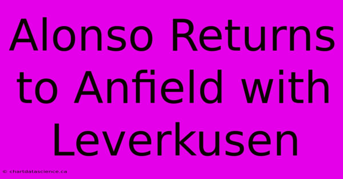 Alonso Returns To Anfield With Leverkusen