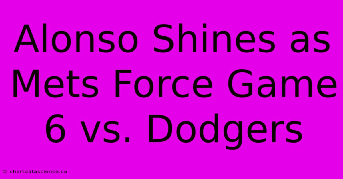 Alonso Shines As Mets Force Game 6 Vs. Dodgers