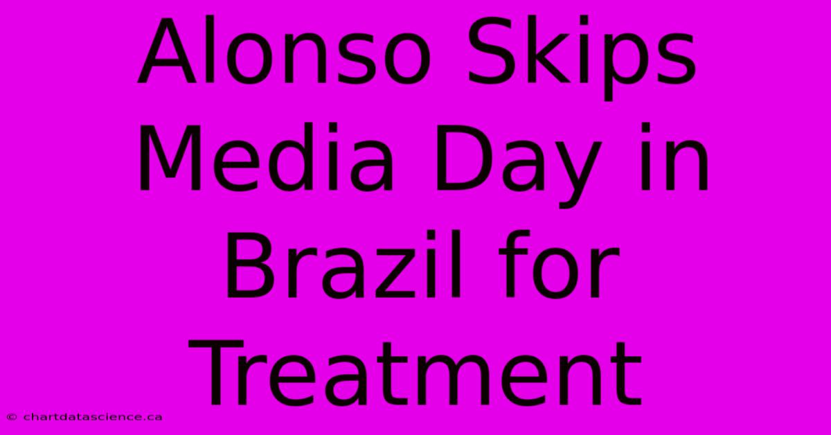 Alonso Skips Media Day In Brazil For Treatment