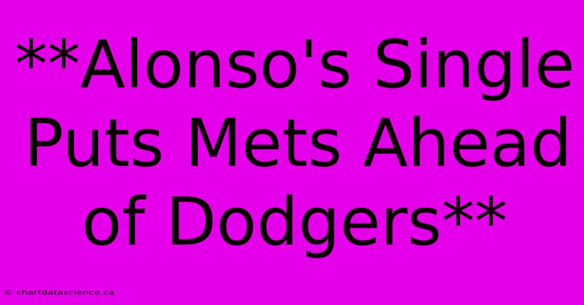 **Alonso's Single Puts Mets Ahead Of Dodgers**