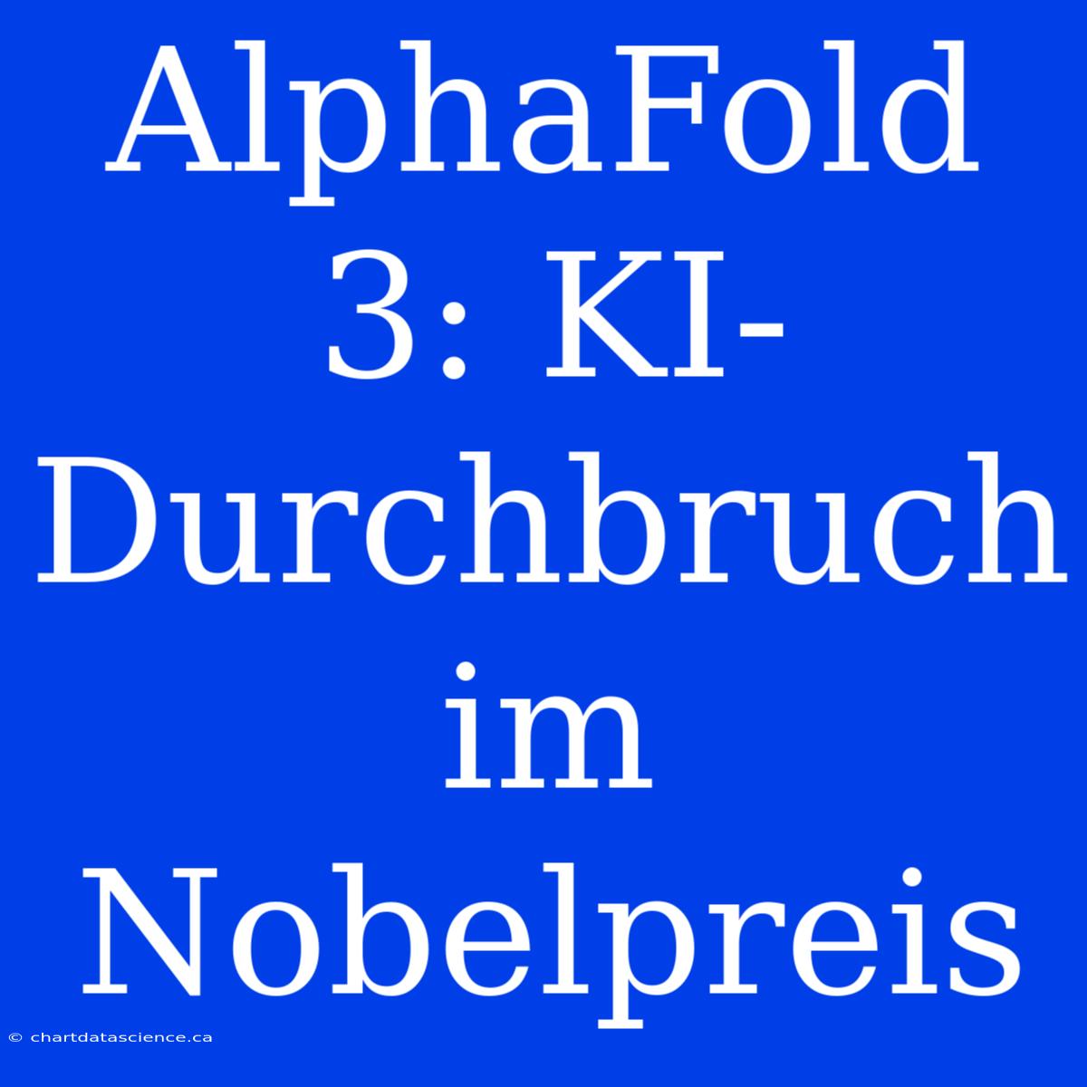 AlphaFold 3: KI-Durchbruch Im Nobelpreis