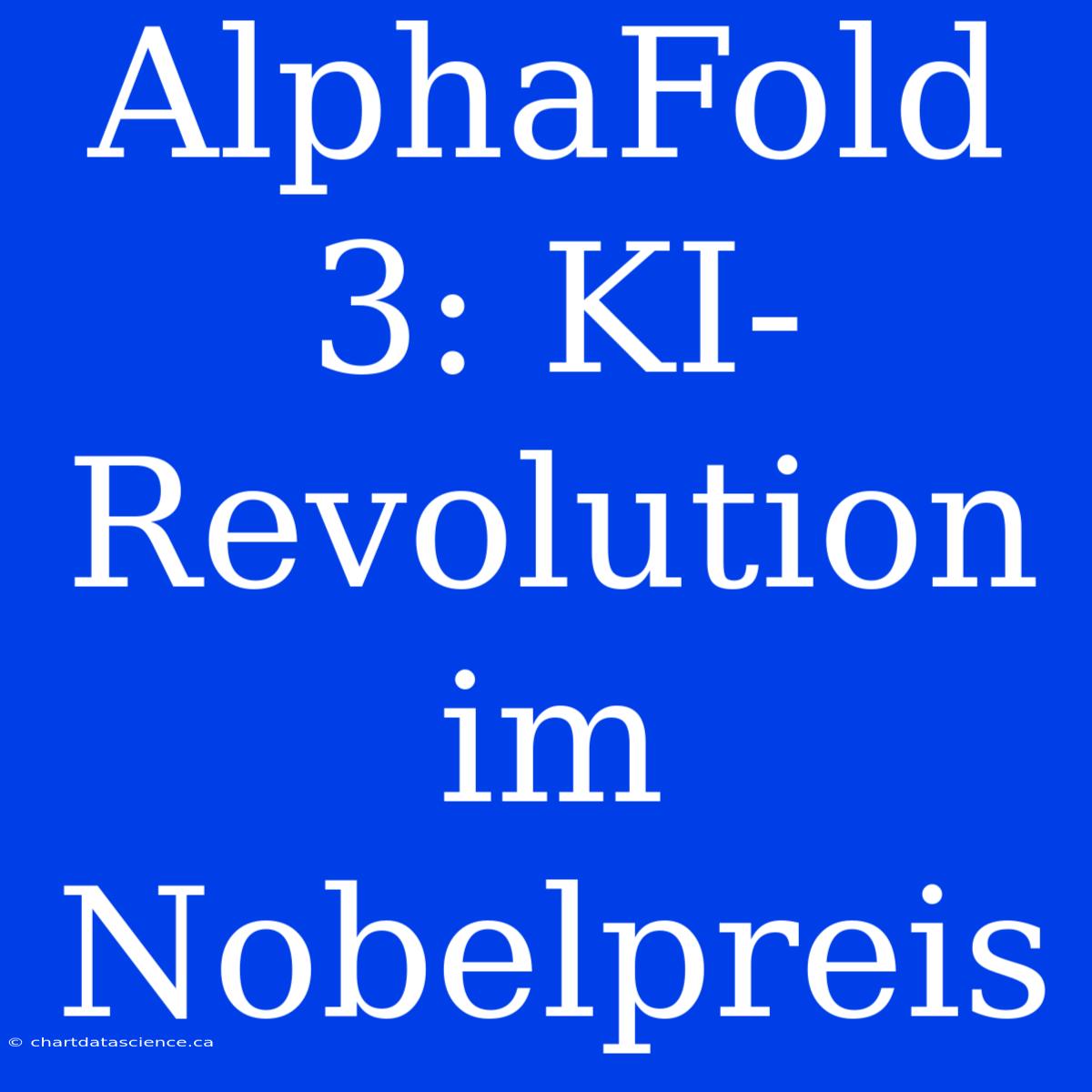 AlphaFold 3: KI-Revolution Im Nobelpreis