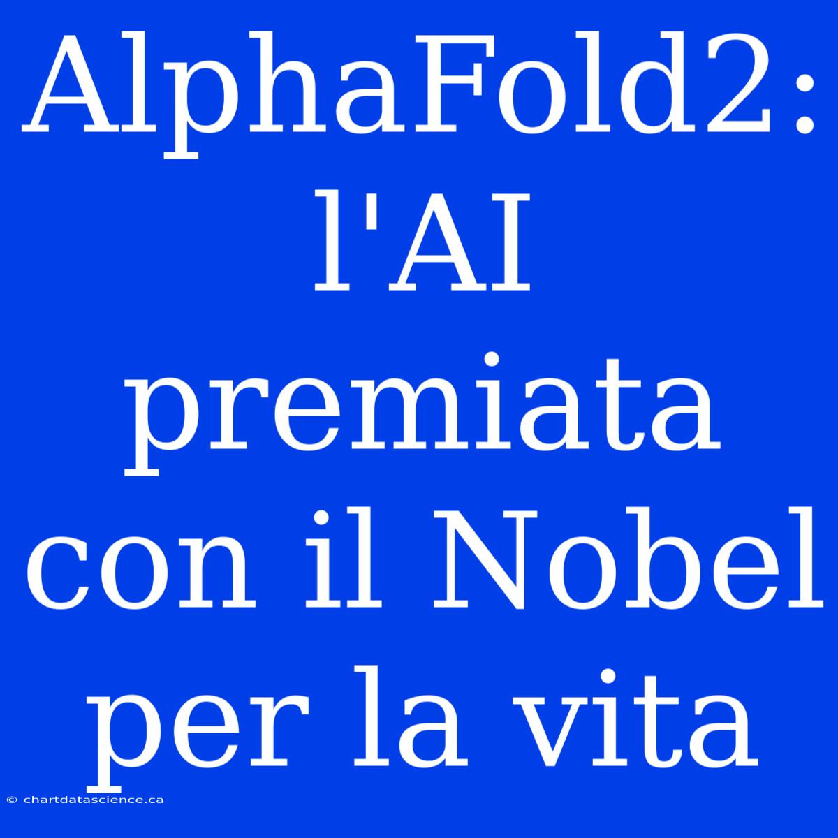 AlphaFold2: L'AI Premiata Con Il Nobel Per La Vita