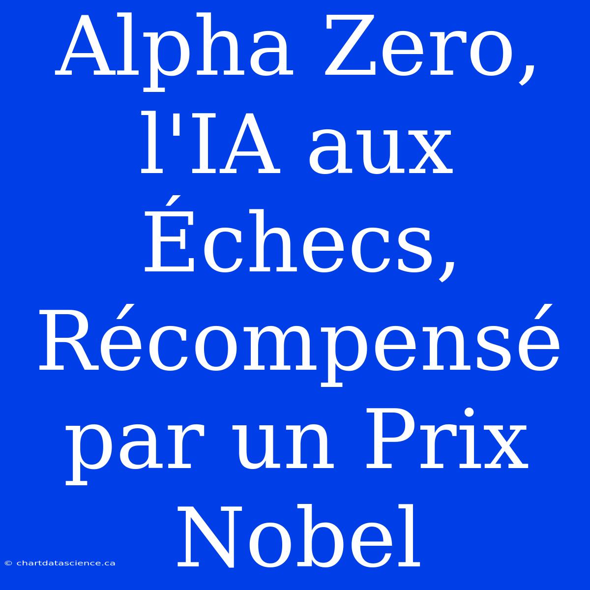 Alpha Zero, L'IA Aux Échecs, Récompensé Par Un Prix Nobel