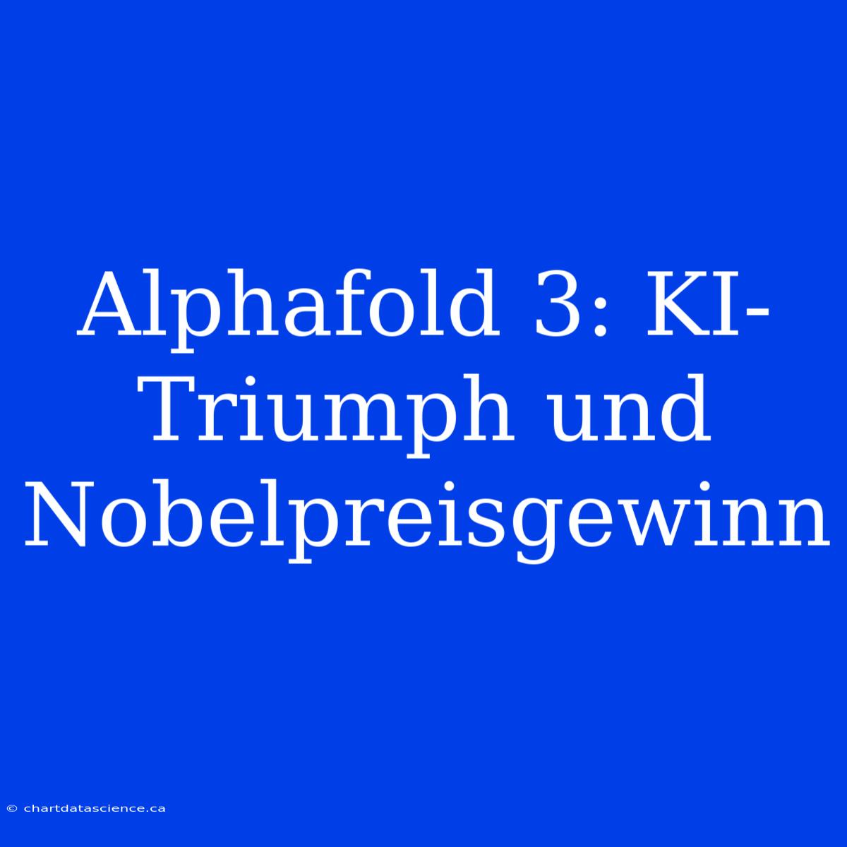 Alphafold 3: KI-Triumph Und Nobelpreisgewinn