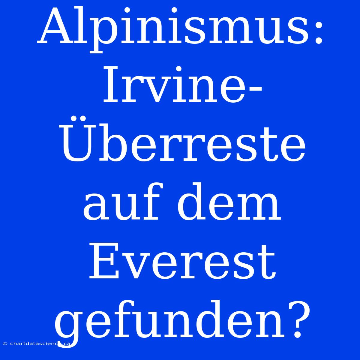 Alpinismus: Irvine-Überreste Auf Dem Everest Gefunden?