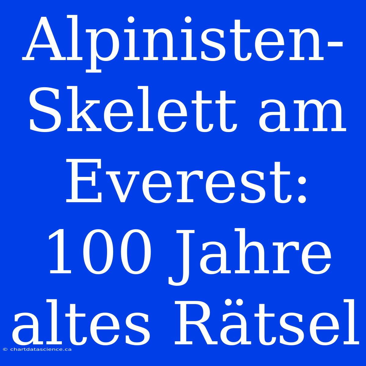 Alpinisten-Skelett Am Everest: 100 Jahre Altes Rätsel