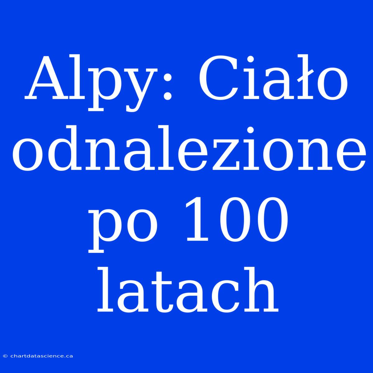 Alpy: Ciało Odnalezione Po 100 Latach